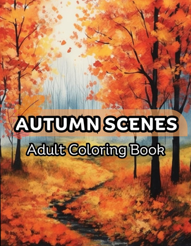 Libro: Autumn Scenes Adult Coloring Book: 45 Beautiful Fall 
