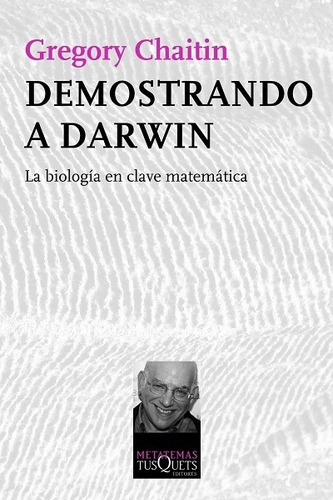 Demostrando a Darwin biología en clave matemática, de Gregory Chaitin. Editorial Tusquets en español