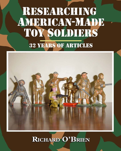 Researching American-made Toy Soldiers: Thirty-two Years Of 