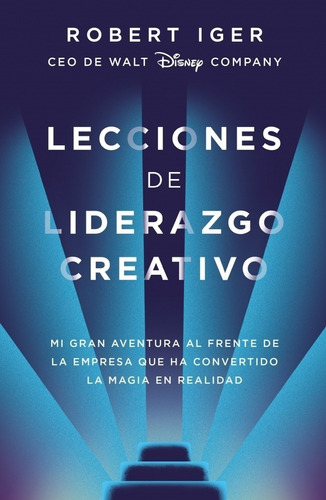 Lecciones De Liderazgo Creativo - Robert Iger Ceo De Walt Di