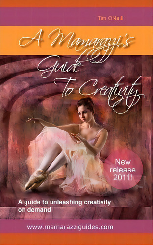 A Mamarazzi's Guide To Creativity : A Guide To Unleashing Creativity On Demand, De Tim O'neill. Editorial Createspace Independent Publishing Platform, Tapa Blanda En Inglés
