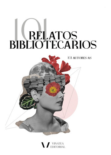 101 Relatos Bibliotecarios, De 101 101 Autores/as. Editorial Vinatea, Tapa Blanda En Español, 2021