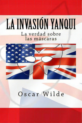 La Invaciãâ³n Yanqui: La Verdad Sobre Las Macaras, De Rivas, Anton. Editorial Createspace, Tapa Blanda En Español