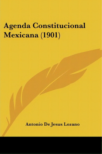 Agenda Constitucional Mexicana (1901), De Antonio De Jesus Lozano. Editorial Kessinger Publishing, Tapa Blanda En Español