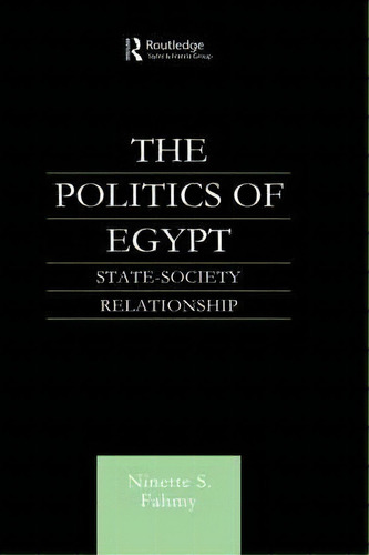 The Politics Of Egypt, De Ninette S. Fahmy. Editorial Taylor Francis Ltd, Tapa Dura En Inglés
