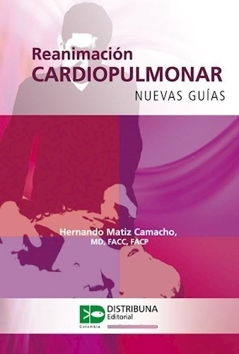 Reanimación Cardiopulmonar, Nuevas Guias - Matiz Camacho, H