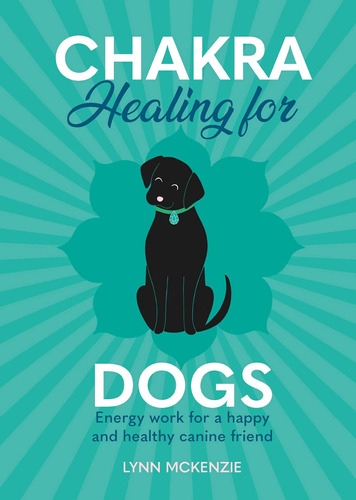 Libro: Chakra Healing For Dogs: Energy Work For A And Canine