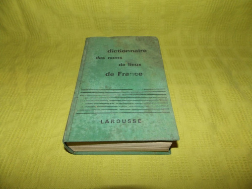 Dictionnaire Des Noms De Lieux De France - Larousse