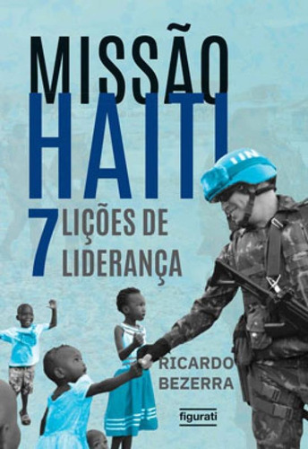 Missão Haiti: 7 Lições De Liderança, De Bezerra, Ricardo. Editora Figurati, Capa Mole Em Português