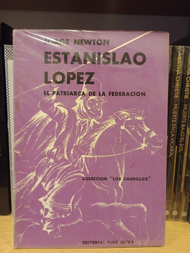 Estanislao López El Patriarca De La Federación - Newton