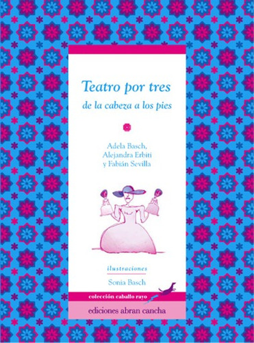 Teatro Por Tres: De La Cabeza A Los Pies, De Basch, Adela. Editorial Abran Cancha, Tapa Blanda En Español, 2010