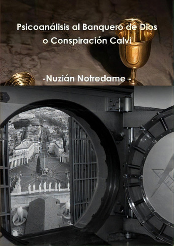 Psicoanalisis Al Banquero De Dios O Conspiracion Calvi: O Conspiración Calvi, De Nuzian Notredame., Vol. 1. Editorial Lulu Com, Tapa Blanda En Español
