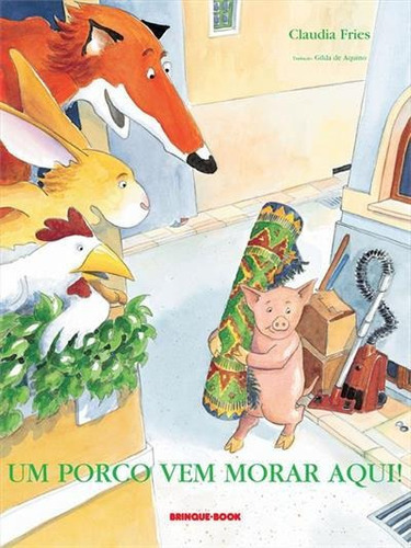 Um Porco Vem Morar Aqui! - 1ªed.(2000), De Claudia Fries. Editora Brinque Book, Capa Mole, Edição 1 Em Português, 2000