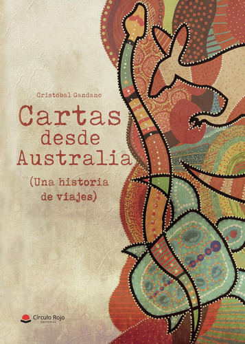 Cartas Desde Australia (una Historia De Viajes), De Gandano  Cristóbal.. Grupo Editorial Círculo Rojo Sl, Tapa Blanda, Edición 1.0 En Español