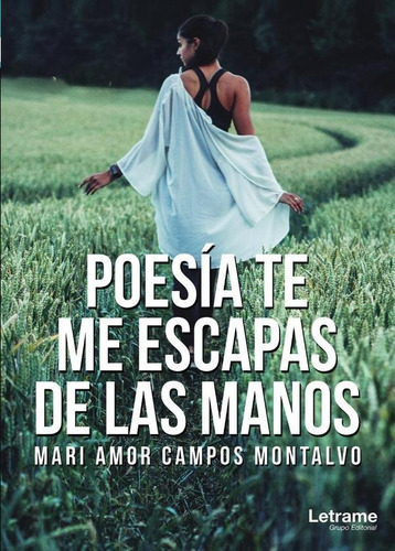Poesía, Te Me Escapas De Las Manos - Mari Amor Campos Mon...