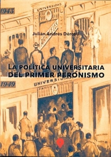Libro La Politica Universitaria Del Primer Peronismo De Juli