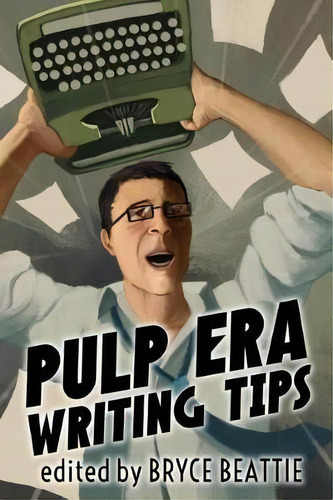 Pulp Era Writing Tips, De Bryce Beattie. Editorial Createspace Independent Publishing Platform, Tapa Blanda En Inglés