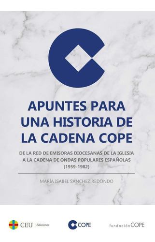 APUNTES PARA UNA HISTORIA DE LA CADENA COPE, de SANCHEZ REDONDO, MARIA ISABEL. Editorial Fundacion Universitaria San Pablo CEU, tapa dura en español
