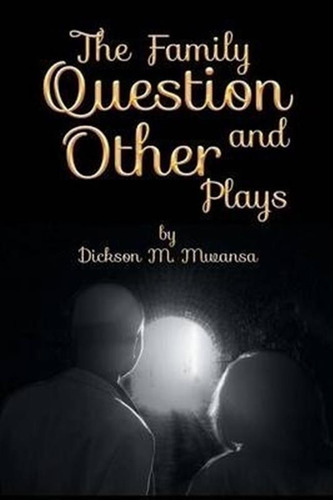 The Family Question And Other Plays - Dickson M Mwansa (p...