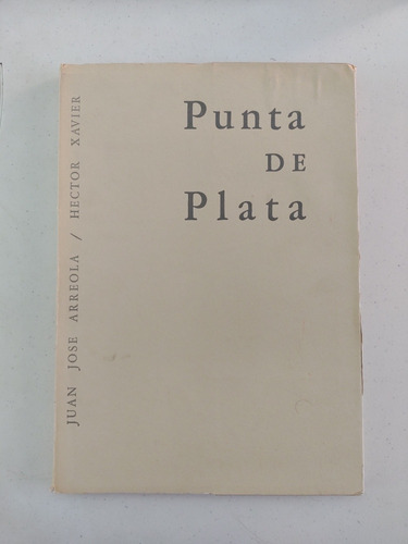 Juan José Arreola. Punta De Plata. Primera Edición 