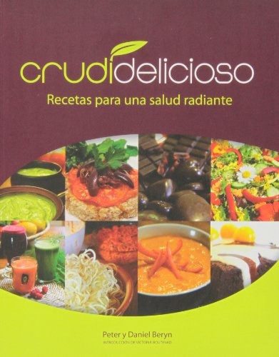 Crudidelicioso: Recetas Para Una Salud Radiante - Peter & Da