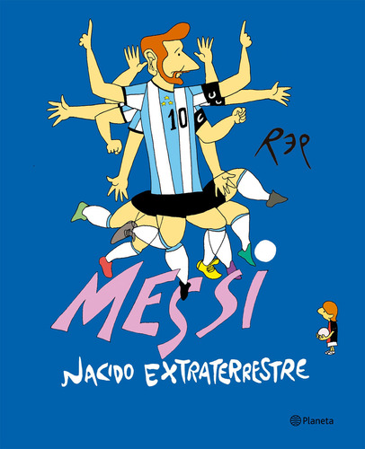 Messi Nacido extraterrestre Miguel Rep Editorial Planeta Tapa blanda Español 2023