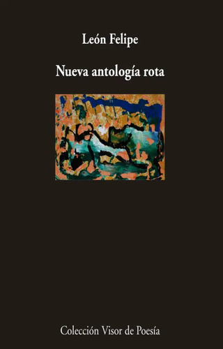 Nueva Antología Rota, De Felipe, León. Editorial Visor Libros, Tapa Blanda En Español, 2018