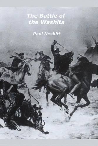 The Battle Of The Washita : The Conquest Of The Southern Plains, De Paul Nesbitt. Editorial Createspace Independent Publishing Platform, Tapa Blanda En Inglés