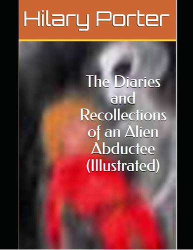 Libro:  The Diaries And Recollections Of An Alien Abductee