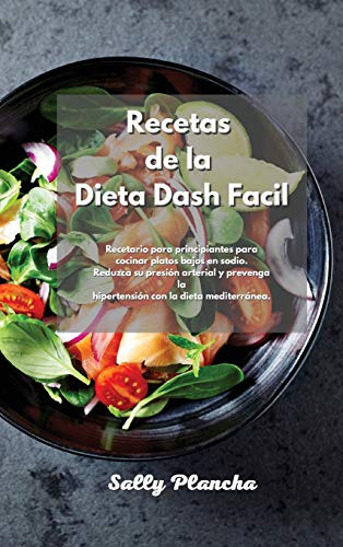 Recetas De La Dieta Dash Facil: Recetario Para Principiantes