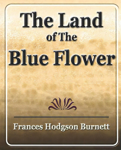 The Land Of The Blue Flower, De Burnett, Frances Hodgson. Editorial Standard Pubn Inc, Tapa Blanda En Inglés