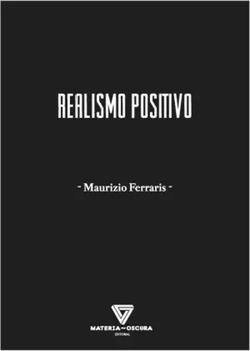 Realismo Positivo - Ferraris, Maurizio  - *
