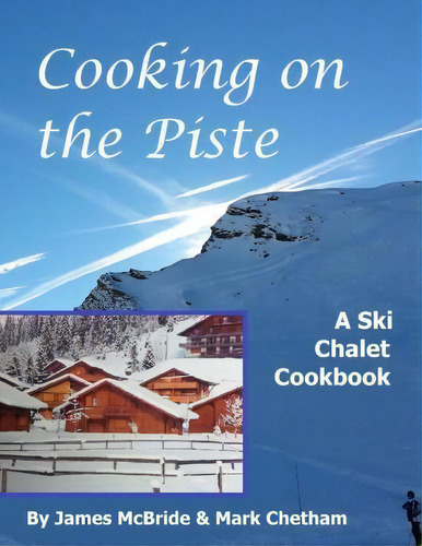 Cooking On The Piste, De Mr James Mcbride. Editorial Flightsofpassion Com, Tapa Blanda En Inglés