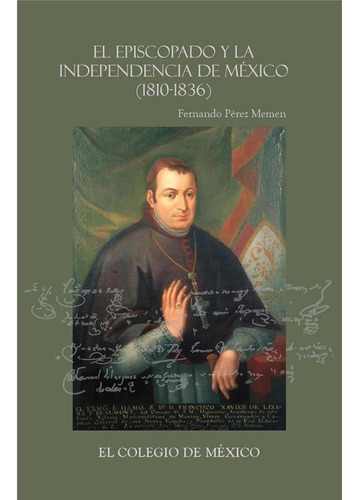 El Episcopado Y La Independencia En México (1810-1836)