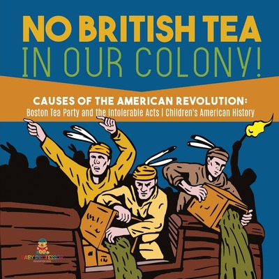 Libro No British Tea In Our Colony! Causes Of The America...