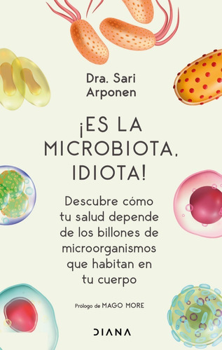 Es La Microbiota, Idiota!: No, de Sari Arponen. Serie No Editorial Diana, edición no en español