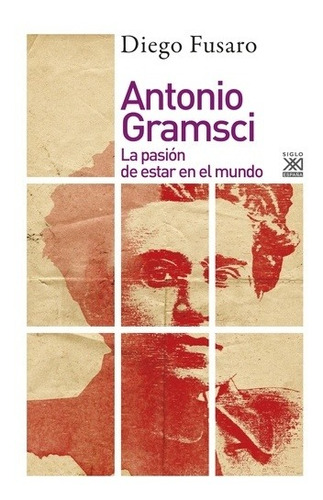 Antonio Gramsci La Pasión De Estar En El Mundo -diego Fusaro