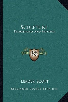 Libro Sculpture : Renaissance And Modern - Leader Scott