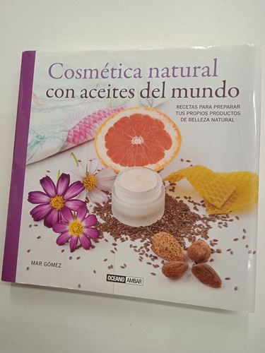 Cosmética Natural Con Aceites Del Mundo ( Mar Gómez) 