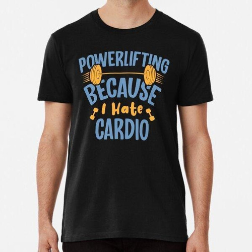 Remera Powerlifiting Because I Hate Cardio Algodon Premium