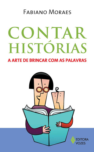 Contar histórias: A arte de brincar com as palavras, de Moraes, Fabiano. Editora Vozes Ltda., capa mole em português, 2012