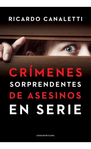 Crimenes Sorprendentes De Asesinos En Serie - Ricardo Canale