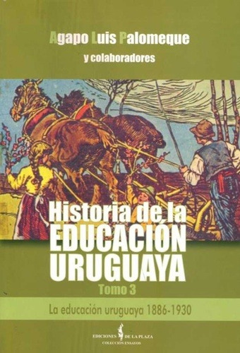 Historia De La Educacion Uruguaya. Tomo 3. 1886 - 1930 - Aga