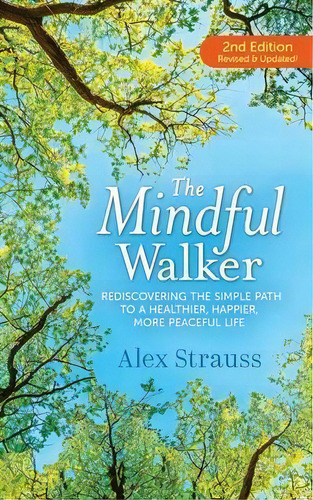 The Mindful Walker : Rediscovering The Simple Path To A Healthier, Happier, More Peaceful Life, De Alex Strauss. Editorial Haw River Press, Tapa Blanda En Inglés