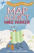 Map Addict : A Tale Of Obsession, Fudge & The Ordnance Su...