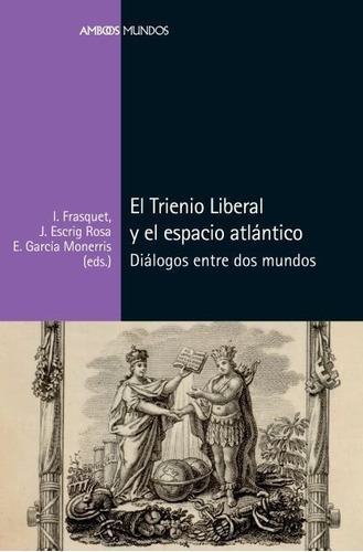 El Trienio Liberal Y El Espacio Atlantico, De Frasquet Miguel, Ivana. Editorial Marcial Pons Ediciones De Historia, S.a., Tapa Blanda En Español