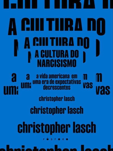 A Cultura Do Narcisismo: Uma Era De Expectativas Decrescentes, De Lasch, Christopher. Fósforo Editora, Capa Mole Em Português