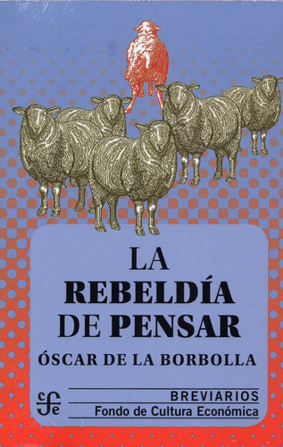 La Rebeldía De Pensar - Oscar De La Borbolla - F. C. E.