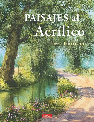 Paisajes Al Acrilico, De Terry Harrison, Terry Harrison. Editorial El Drac En Español