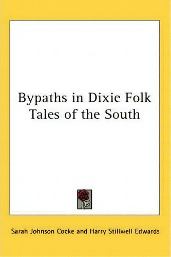 Bypaths In Dixie Folk Tales Of The South, De Sarah Johnson Cocke. Editorial Kessinger Publishing Co, Tapa Blanda En Inglés
